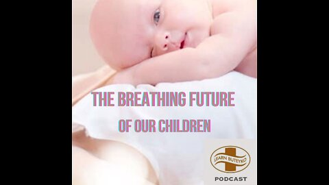 LEARN BUTEYKO PODCAST - 02 - THE BREATHING FUTURE OF OUR CHILDREN