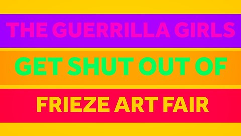 S3 Ep19: The Guerrilla Girls Get Shut Out At Frieze Art Fair