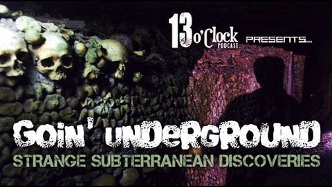 Going Underground: Strange Subterranean Discoveries