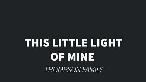 This Little Light of Mine- Thompson Family