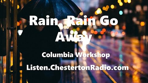 Rain, Rain Go Away - Columbia Workshop