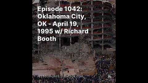 Episode 1042: Oklahoma City, OK - April 19, 1995 w/ Richard Booth