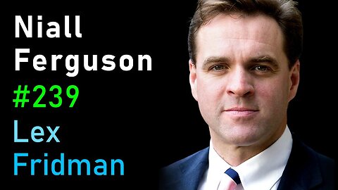 Niall Ferguson: History of Money, Power, War, and Truth | Lex Fridman Podcast #239