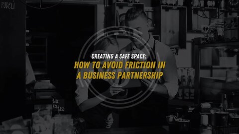 Creating a Safe Space: How to Avoid Friction in a Business Partnership