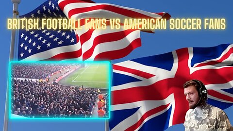 American Reacts To British Football Fans vs American Soccer Fans