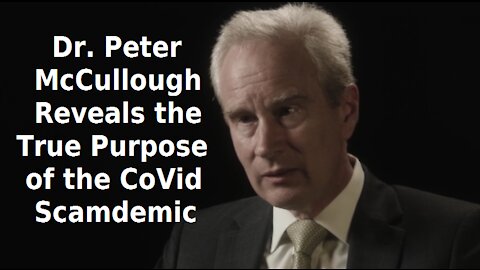 Dr Peter McCullough Exposes Real Purpose of CoVid "Pandemic"