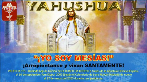 PROFECÍA 151 - YAHUSHUA dice: “¡YO SOY MESÍAS!