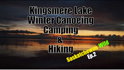 Kingsmere Lake - Ep.2 - Winter Camping, Canoeing, Hiking, Wildlife