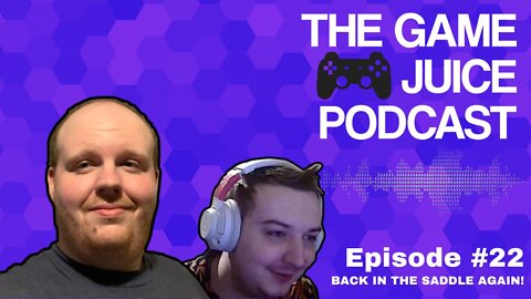 Back In The Saddle Again! - The Game Juice Podcast #22