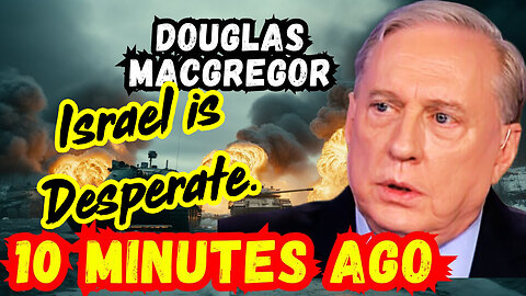 Col. Douglas Macgregor Breaking Intel : Israel is Desperate!