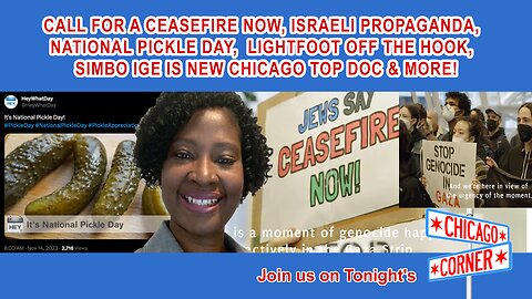 #CeasefireNOW, Israeli Propaganda, National Pickle Day, Simbo Ige is New Chicago Top Doc & More!