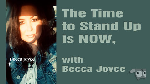 The Time to Stand Up is NOW! with Becca Joyce