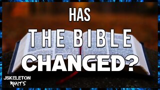 Has The Bible Changed Over Time? - JSkeleton Rants #21