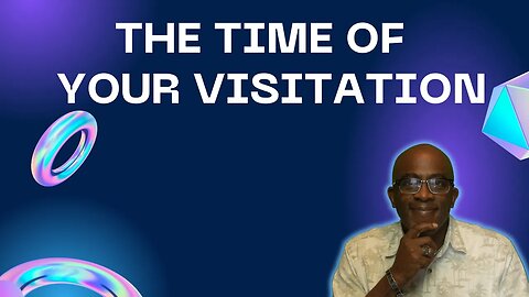 Times of Visitation. When the word declares the season.