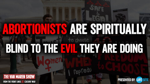 Abortionists are spiritually blind to the evil they are doing: top pro-life speaker