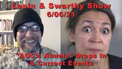 Lenin & Swarthy Show - "AOC's Abuela" Drops In & Current Events