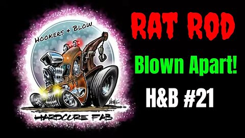 The Rat Rod gets Blown Apart, (Hookers and Blow 21)