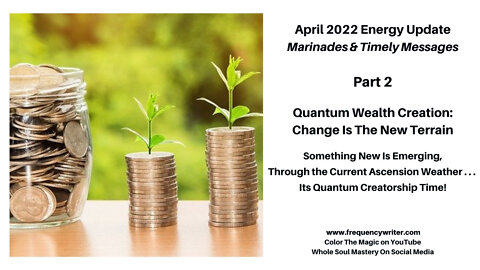 April 2022+ Marinades: God & Asset Backed Quantum Wealth Creation, Change Is The New Terrain