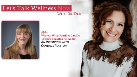 Episode 164: Wasted: What Families Can Do To Stop Enabling An Addict with Candace Plattor