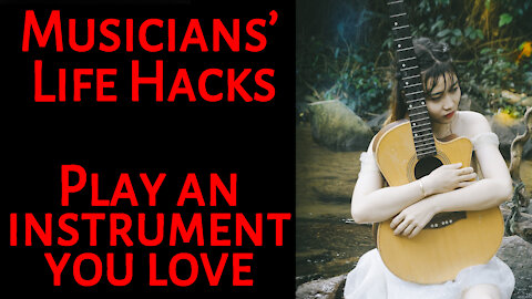 Musicians' Life Hacks 10: Play an instrument you love and look after