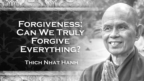 Do we have to forgive everything, Thich Nhat Han