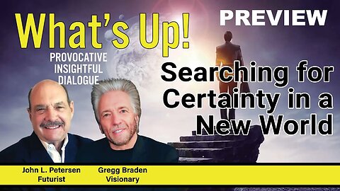 Searching for Certainty in a New World, What's Up! with Gregg Braden, John Petersen