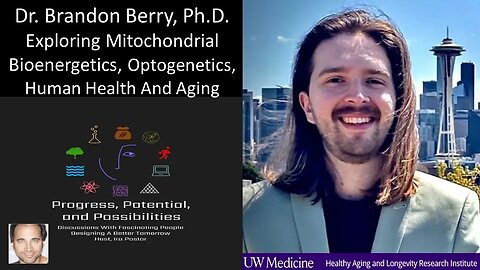 Dr Brandon Berry, PhD - Exploring Mitochondrial Bioenergetics, Optogenetics, Human Health And Aging