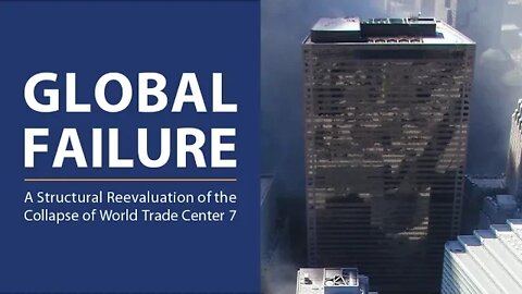 Global Failure: A Structural Reevaluation of the Collapse of WTC 7 | Jef Bishop | October 12, 2022