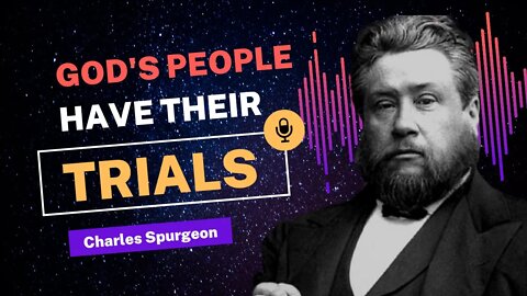 God's People Have Their Trials - Charles Spurgeon Devotional - "Morning and Evening"