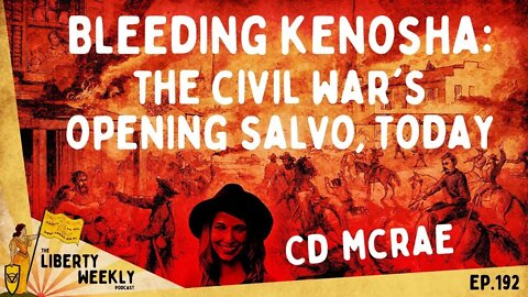 Bleeding Kenosha: The Civil War's Opening Salvo, Today ft. CD McRae Ep. 192