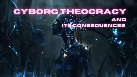 Cyborg Theocracy And Its Consequences