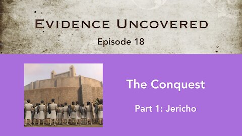 Evidence Uncovered - Episode 18: The Conquest - Jericho