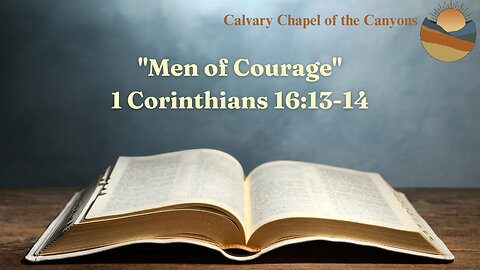 "Men of Courage" - 1 Corinthians 16:13-14
