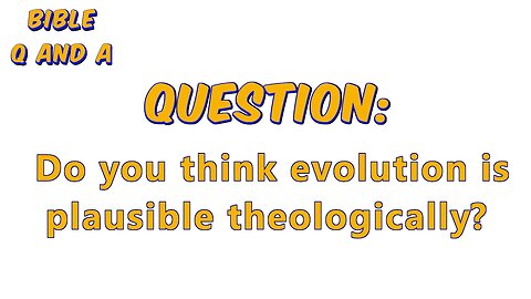 Can Evolution be Plausible?