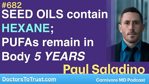 PAUL SALADINO 2 | SEED OILS contain HEXANE; PUFAs remain in Body 5 YEARS