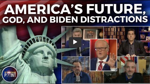 America's Future, God, and Biden's Distractions