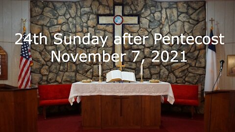24th Sunday after Pentecost - November 7, 2021