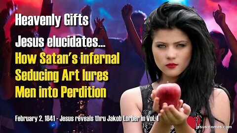 3/3 How Satan's infernal seducing Art lures Men into Perdition ❤️ Jesus reveals Heavenly Gifts