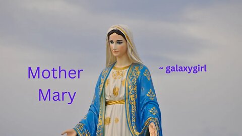 Mother Mary ~ galaxygirl 9/18/2023