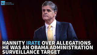 Hannity Irate Over Allegations He Was An Obama Admin. Surveillance Target