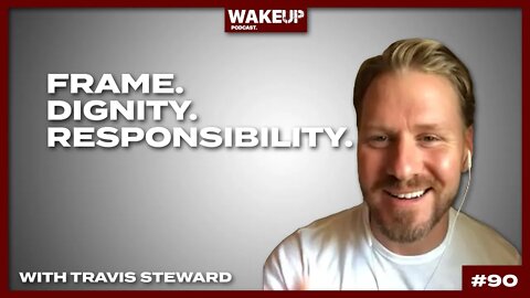 Frame. Dignity. Responsibility with Travis Steward. Ep 90