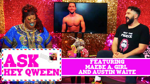 Ask Hey Qween! Featuring Maebe A. Girl and Austin Waite with Jonny McGovern & Lady Red Couture! S1E4