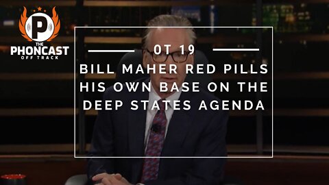 OT 19 Bill Maher Red Pills His Own Base On The Deep States Agenda