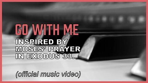 "Go With Me" Based on Moses' prayer in Exodus 33 (music)