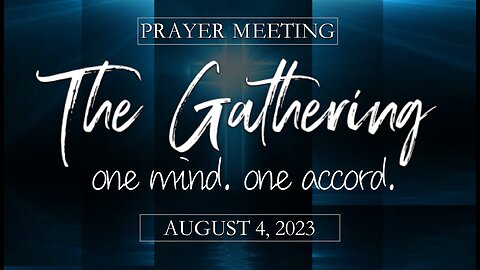 PART 1 - BRADENTON GATHERING PRAYER MEETING - 08/04/23 - PART 1