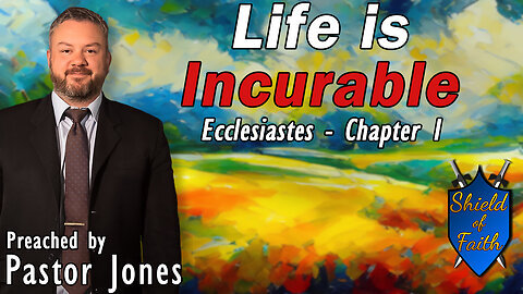 Life is Incurable Ecclesiastes - Chapter 1 (Pastor Jones) Sunday-PM