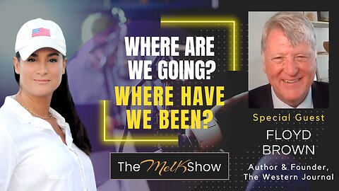 Mel K & Author Floyd Brown | Where Are We Going? Where Have We Been? | 6-29-23