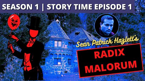 Story Time Episode 1: Radix Malorum by Sean Patrick Hazlett