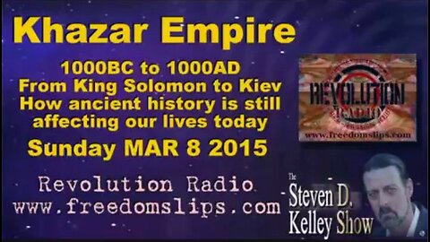 Steven D Kelley Show 2015 03 08 The Khazar Empire