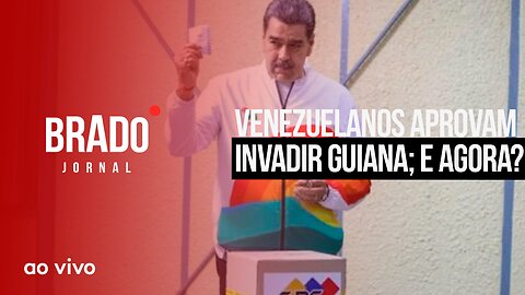 VENEZUELANOS APROVAM INVADIR GUIANA; E AGORA? - AO VIVO: BRADO JORNAL - 04/12/2023